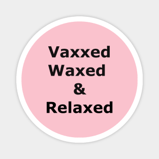 Vaxxed Waxed and Relaxed Magnet